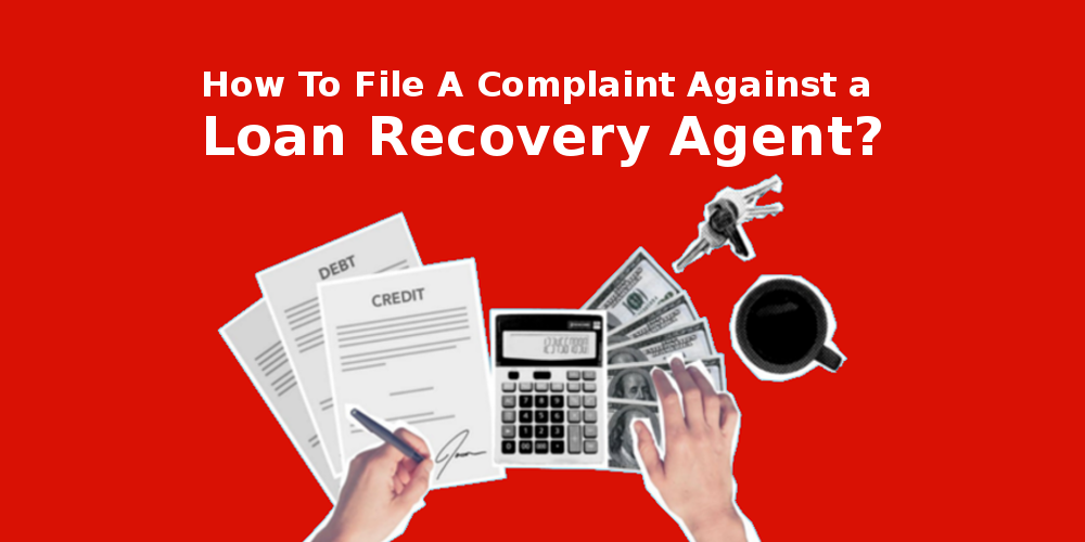 deal with harassment by loan recovery agents and file complaint